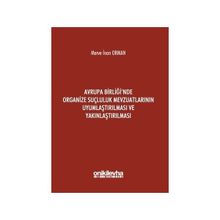 Avrupa Birliği`nde Organize Suçluluk Mevzuatlarının Uyumlaştırılması ve Yakınlaştırılması - Merve İnan Orman