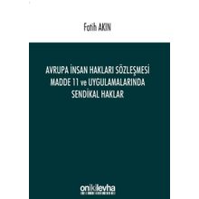 Avrupa İnsan Hakları Sözleşmesi Madde 11 ve Uygulamalarında Sendikal Haklar - Fatih Akın