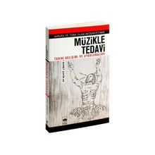 AVRUPA VE TÜRK- İSLÂM MEDENIYETINDE MÜZİKLE TEDAVI TARIHÎ GELİŞİMİ VE UYGULAMALARI - AHMET ŞAHİN AK
