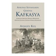 Avrupalı Seyyahların Gözüyle Kafkasya - Ayşegül Kuş - Bilge Kültür Sanat