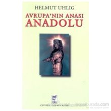 AVRUPANIN ANASI ANADOLU - HELMUT UHLIG