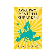 Avrupa'yı Yeniden Kurarken - Bilal Yılmaz