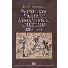 Avusturya Prusya ve Almanya nın Oluşumu 1806 - 1871 - John Breuilly