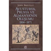 Avusturya Prusya ve Almanyanın Oluşumu 1806-1871 - John Breuilly