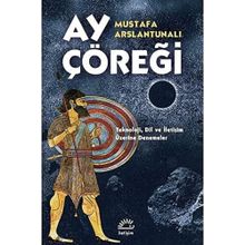 Ay Çöreği: Teknoloji-dil Ve İletişim Üzerine Denemeler - Mustafa Arslantunalı