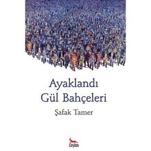 AYAKLANDI GÜL BAHÇELERİ - ŞAFAK TAMER