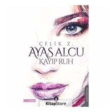 Ayas Alcu Ve Kayıp Ruh - Çelik Z.