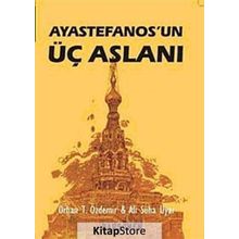 AYASTEFANOS'UN ÜÇ ASLANI BIR EL TURKO MACERASI - ALI SÜHA UYAR;ORHAN TEOMAN ÖZDEMİR