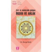 Ayet ve Hadislerin Işığında İnsan ve Ahlak - Recep Kılıç