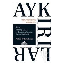 Aykırılar: Sekiz Sıra Dışı Ceo Ve Tamamen Rasyonel Başarı Modelleri - William N. Thorndike