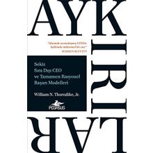 Aykırılıklar-Sekiz Sıra Dışı CEO ve Tamamen Rasyonel Başarı Modelleri