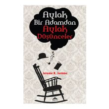 Aylak Bir Adamdan Aylak Düşünceler - K. Jerome