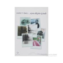AYNI DÜŞÜN İÇİNDE - AHMET ÖNEL