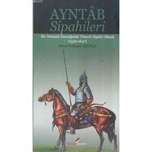 AYNTAB SIPAHILERI BIR OSMANLI SANCAĞINDA TİMARLI SIPAHI OLMAK (1530- 1647) - EMINE ERDOĞAN ÖZÜNLÜ