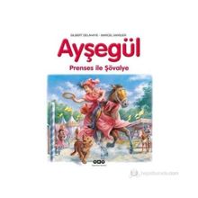 AYŞEGÜL - PRENSES ILE ŞÖVALYE - GILBERT DELAHAYE;MARCEL MARLIER