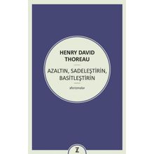 Azaltın - Sadeleştirin - Basitleştirin - Henry David Thoreau