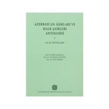 Azerbaycan Aşıkları ve Halk Şairleri Antolojisi-I 16-18. Yüzyıllar - Esma Şimşek Prof. Dr. Ali Berat Alptekin Prof. Dr. Saim Sakaoğlu