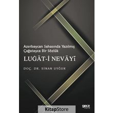 Azerbaycan Sahasında Yazılmış Çağatayca Bir Sözlük Lugat-i Nevayi - Sinan Uyğur