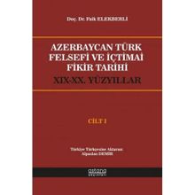 Azerbaycan Türk Felsefi ve İçtimai Fikir Tarihi Cilt 1 - Faik Elekberli - Astana Yayınları