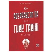 Azerbaycan'da Erken Türk Tarihi Anlayışı - Oder Alizade