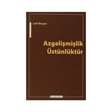 Azgelişmişlik Üstünlüktür - Lütfi Bergen