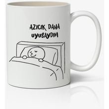 Azıcık Daha Uyusaydım Yazılı Baskılı Kupa