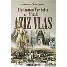 Aziz Vlas Uluslararası Üne Sahip Sivaslı - Arman Çuhacıyan