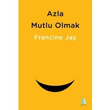 Azla Mutlu Olmak - Francine Jay