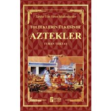 Aztekler - Tolteklerin Ülkesinde - Turan Tektaş