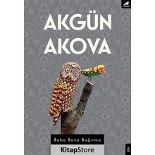 Baba Bana Bağırma - Akgün Akova