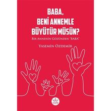 Baba Beni Annemle Büyütür Müsün ? - Yasemin Özdemir - Elpis Yayınları