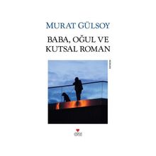 Baba, Oğul ve Kutsal Roman - Murat Gülsoy