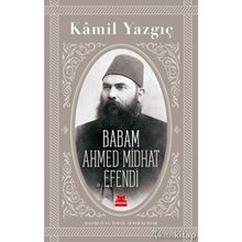Babam Ahmed Midhat Efendi - Kamil Yazgıç