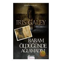 BABAM ÖLDÜĞÜNDE AĞLAMADIM - IRIS GALEY (ISBN:9789755710037)