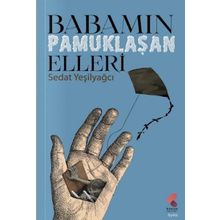 Babamın Pamuklaşan Elleri Sedat Yeşilyağcı