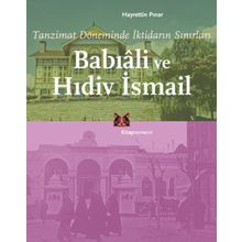 BABIÂLİ VE HIDİV İSMAİL TANZIMAT DÖNEMİNDE İKTİDARIN SINIRLARI - HAYRETTIN PINAR