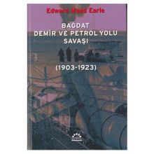 BAĞDAT DEMIR VE PETROL YOLU SAVAŞI (1903-1923) - EDWARD MEAD EARLE
