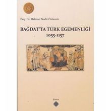 BAĞDAT'TA TÜRK EGEMENLİĞİ 1055-1157 - MEHMET NADIR ÖZDEMİR