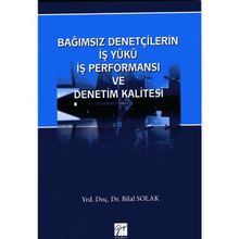 Bağımsız Denetçilerin İş Yükü Perfonmansı ve Denetim Kalitesi - Bilal Solak