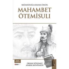 Bağımsızlığa Adanan Ömür: Mahambet Ötemisuli - Ayabek Bayniyazov