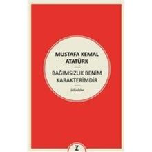 Bağımsızlık Benim Karakterimdir - Gazi Mustafa Kemal Atatürk