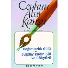 BAĞIMSIZLIK GÜLÜ BUĞDAY KADIN GÜL VE GÖKYÜZÜ - CEYHUN ATUF KANSU
