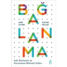 Bağlanma: Aşkı Bulmanın ve Korumanın Bilimsel Yolları - Kolektif