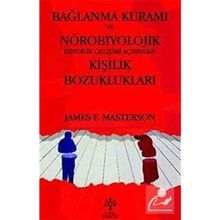 BAĞLANMA KURAMI VE NÖROBİYOLOJİK KENDILIK GELİŞİMİ AÇISINDAN KİŞİLİK BOZUKLUKLARI - JAMES F. MASTERSON