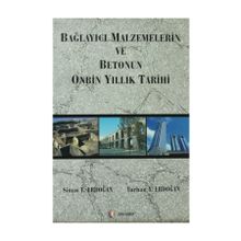 BAĞLAYICI MALZEMELERIN VE BETONUN ONBIN YILLIK TARIHI - SINAN T. ERDOĞAN;TURHAN Y. ERDOĞAN