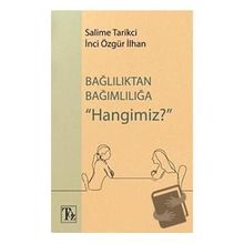 Bağlılıktan Bağımlılığa Hangimiz? - Salime Tarikci İnci Özgür İlhan