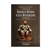 BAHÇE BIZIM GÜL BIZDEDIR ESKI ÇAĞ'DAN CUMHURIYET'E ALEVILIK - ERDOĞAN ÇINAR