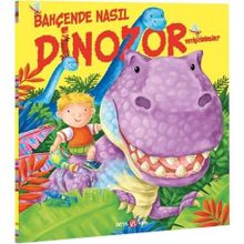 Bahçede Nasıl Dinozor Yetiştirirsin? - Beta Kids Yayınları