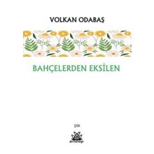 Bahçelerden Eksilen - Volkan Odabaş