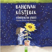 Bahçıvan Köstebek ve Günebakan Çiçeği - Aysun Berktay Özmen